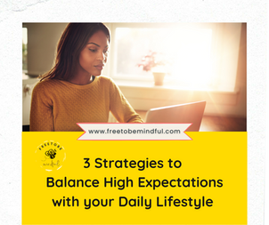Three Strategies to Balance High Expectations with your Daily Lifestyle