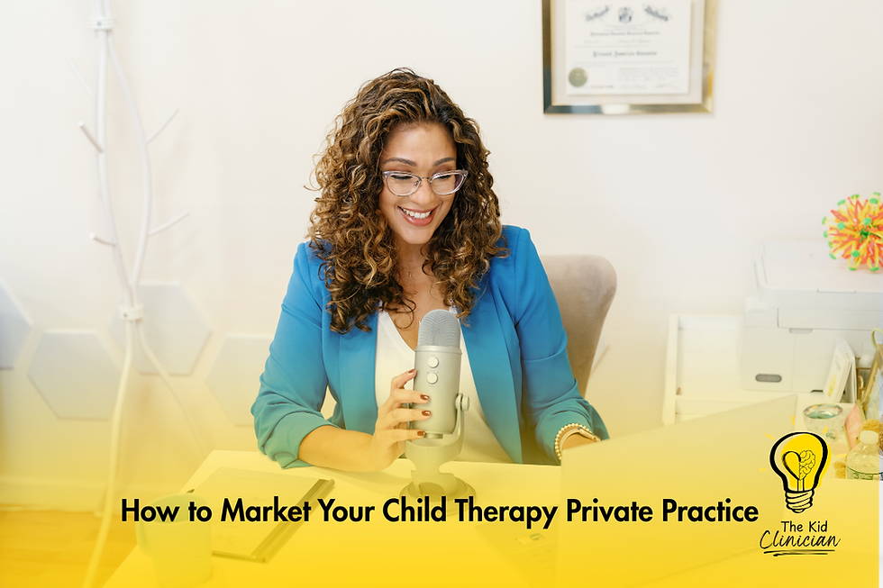 How to Market Your Child Therapy Private Practice | The Kid Clinician | Vanessa De Jesus Guzman