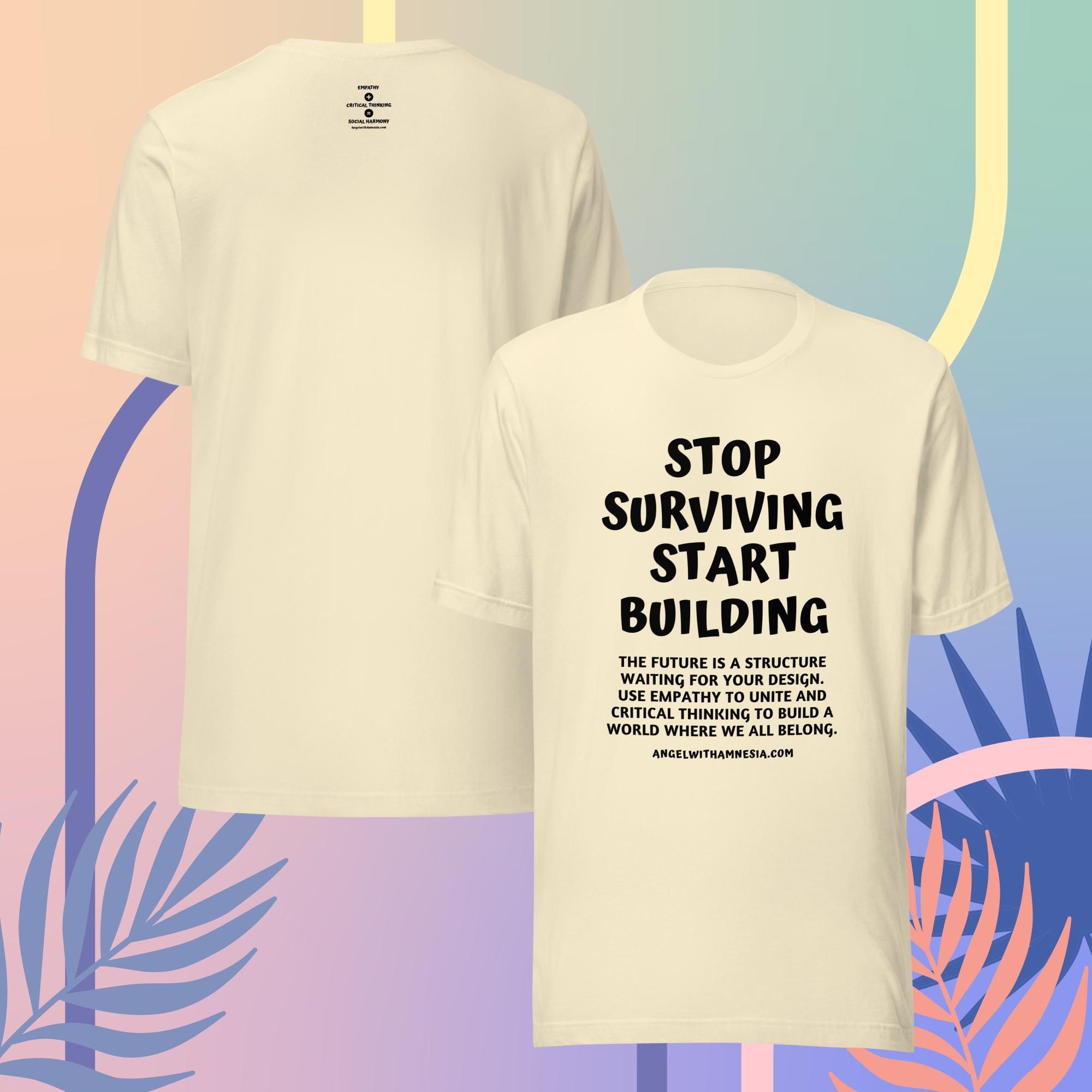 Stop Surviving. Start Building. Unisex t-shirt