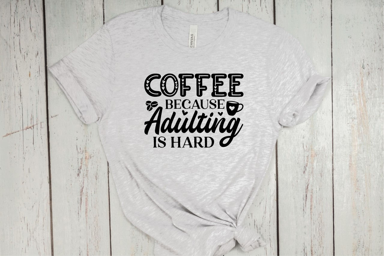Coffee Because Adulting Is Hard Tee