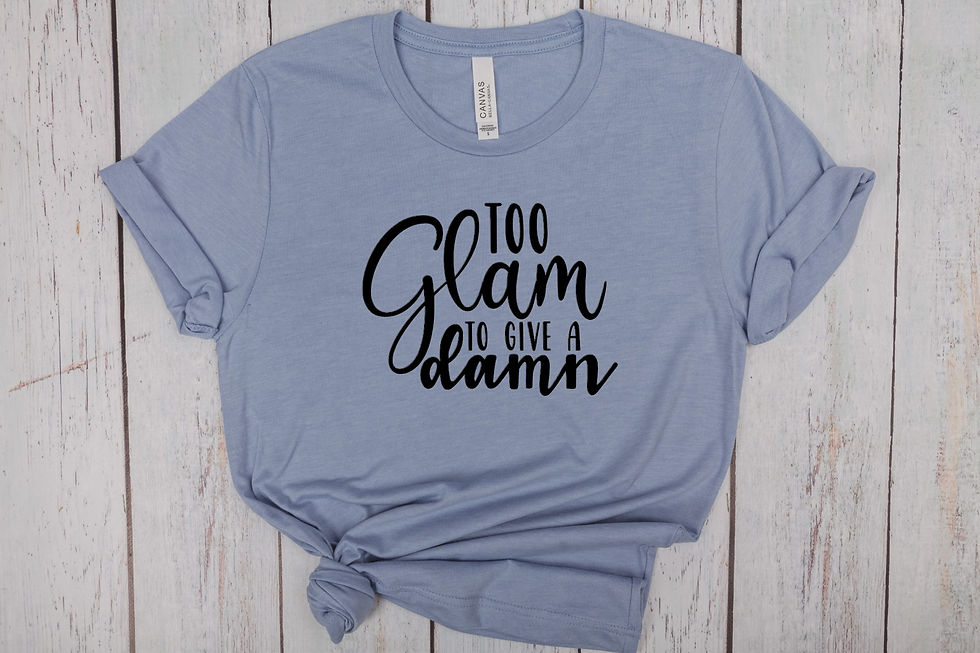 Too Glam To Give A Damn Funny Sarcastic T-Sirt