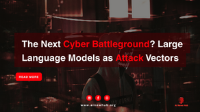 Hooded figure in dark setting with red text: "The Next Cyber Battleground? Large Language Models as Attack Vectors." Website: www.ainewhub.org.