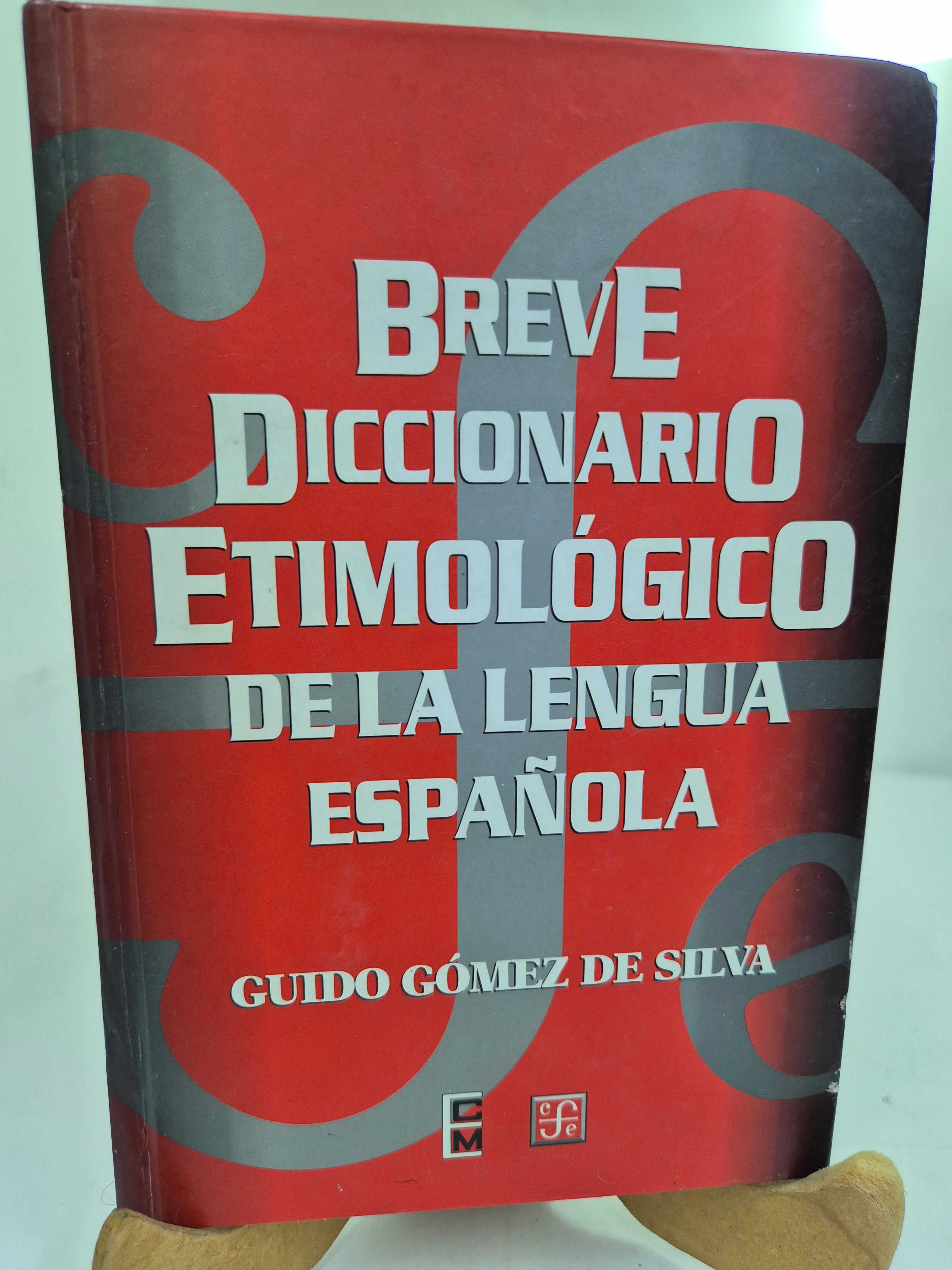BREVE DICCIONARIO ETIMOLÓGICO DE LA LENGUA ESPAÑOLA  / GUIDO GÓMEZ DE SILVA