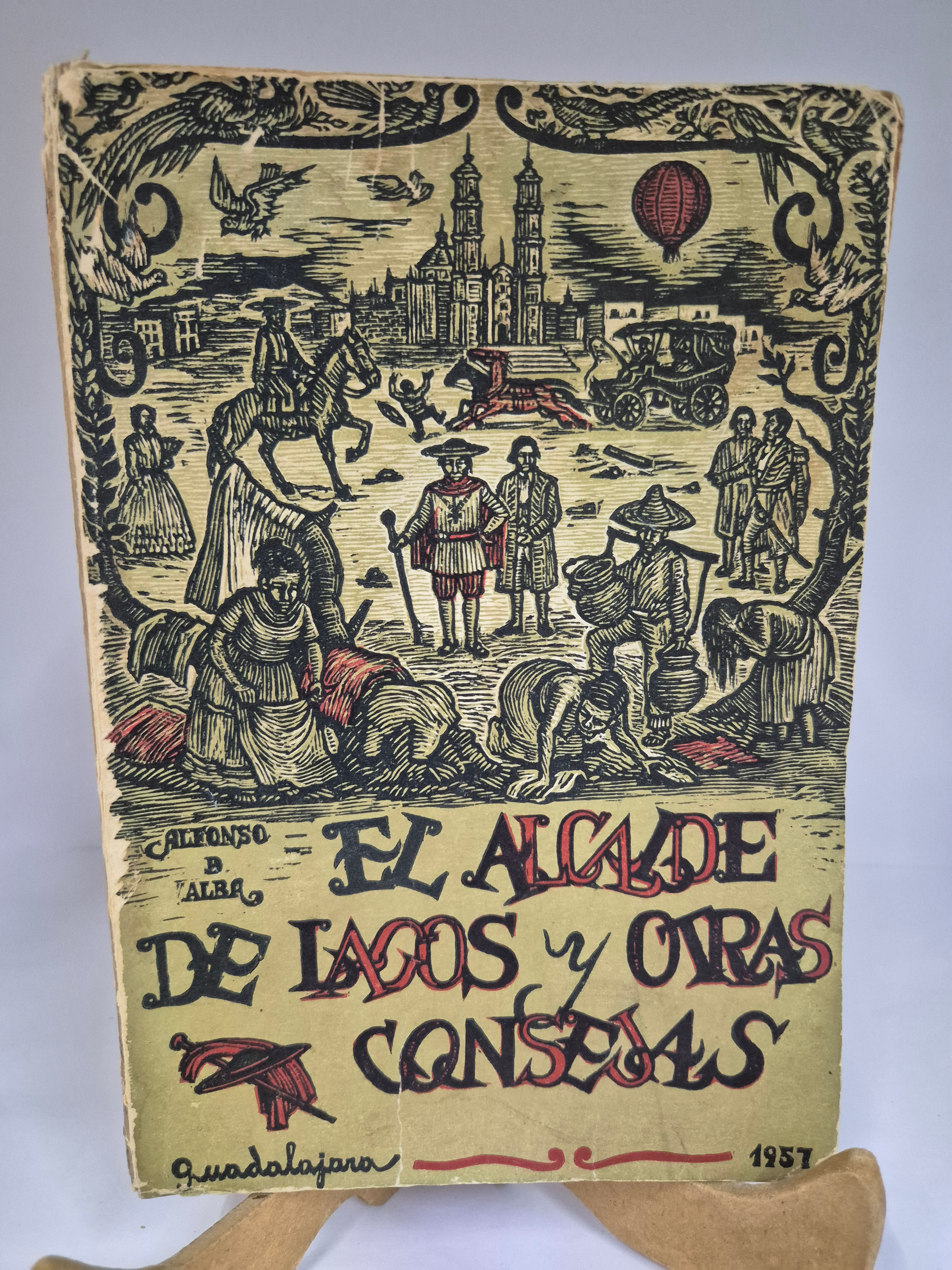 EL ALCALDE DE LAGOS Y OTRAS CONSEJAS / ALFONSO DE ALBA / PRIMERA EDICIÓN