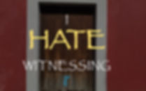 I HATE WITNESSING.jpeg