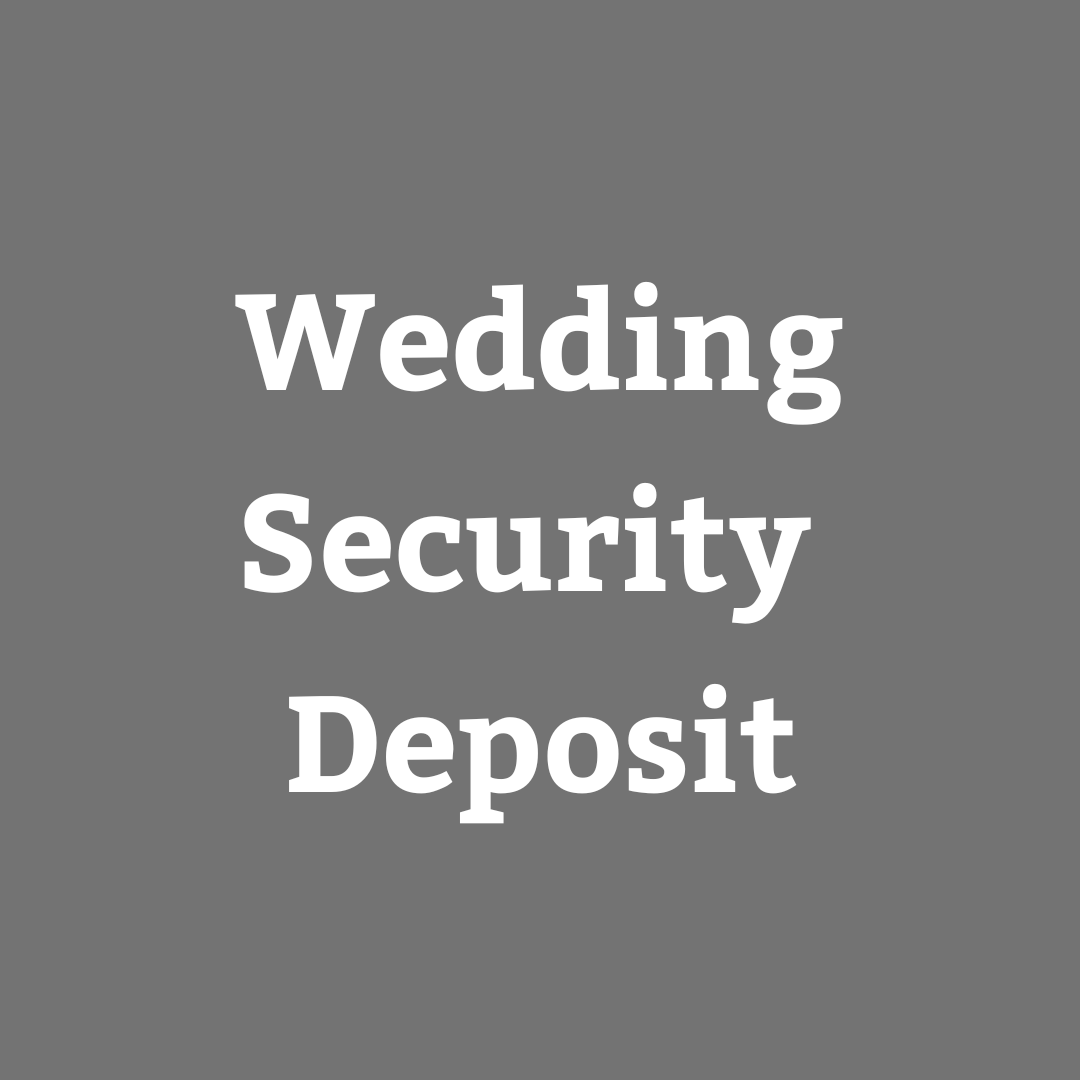 REFUNDABLE Wedding Security Deposit
