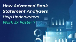 How Advanced Bank Statement Analyzers Help Underwriters Work 5x Faster?