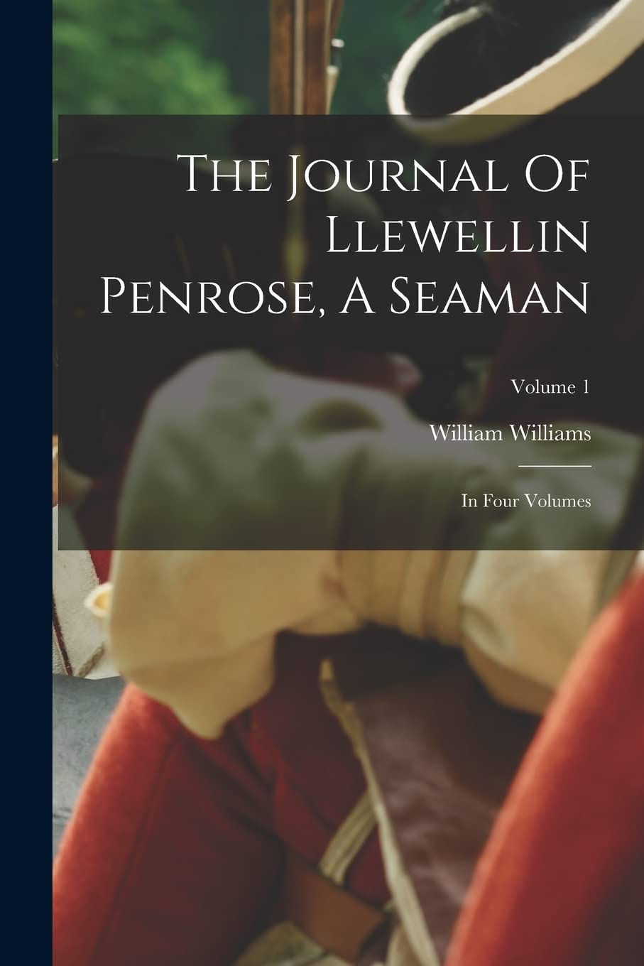 The Journal of Llewellin Penrose, A Seaman by William Williams
