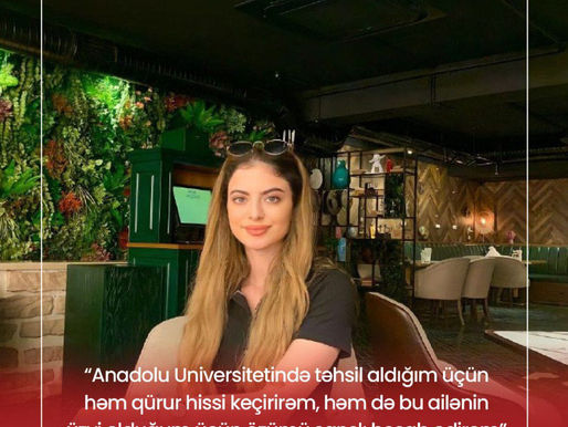 Anadolu Dövlət Universitetində təhsil almaq mənim üçün həm qürur ,həm də böyük şansdır