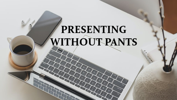 Presenting Without Pants