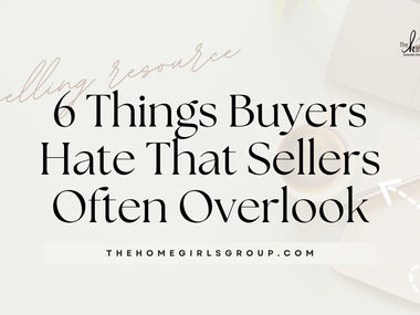 6 Things Buyers Hate That Sellers Often Overlook