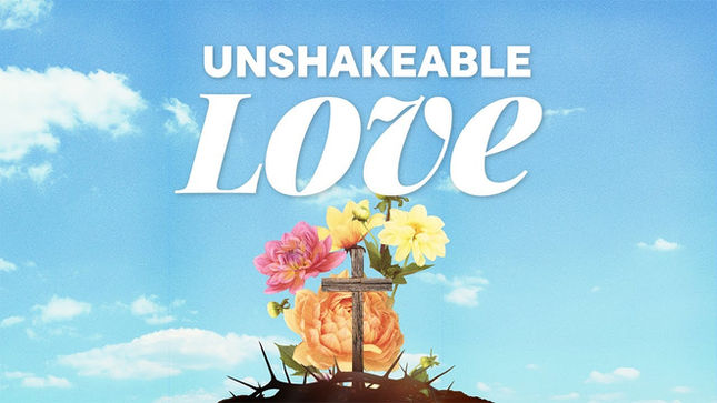 Unshakeable Love – an Easter invitation
