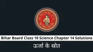 Bihar Board Class 10 Science Solutions Chapter 14 Sources of Energy Textbook Questions and Answers, Additional Important Questions, Notes.
