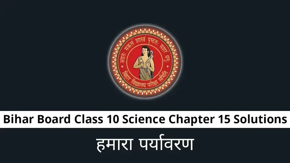 Bihar Board Class 10 Science Solutions Chapter 15 हमारा पर्यावरण Textbook Questions and Answers, Additional Important Questions, Notes.