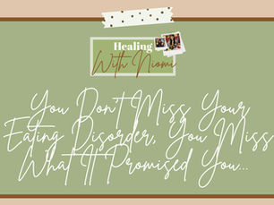 You Don't Miss Your Eating Disorder, You Miss What It Promised You...