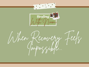 When Recovery Feels Impossible...