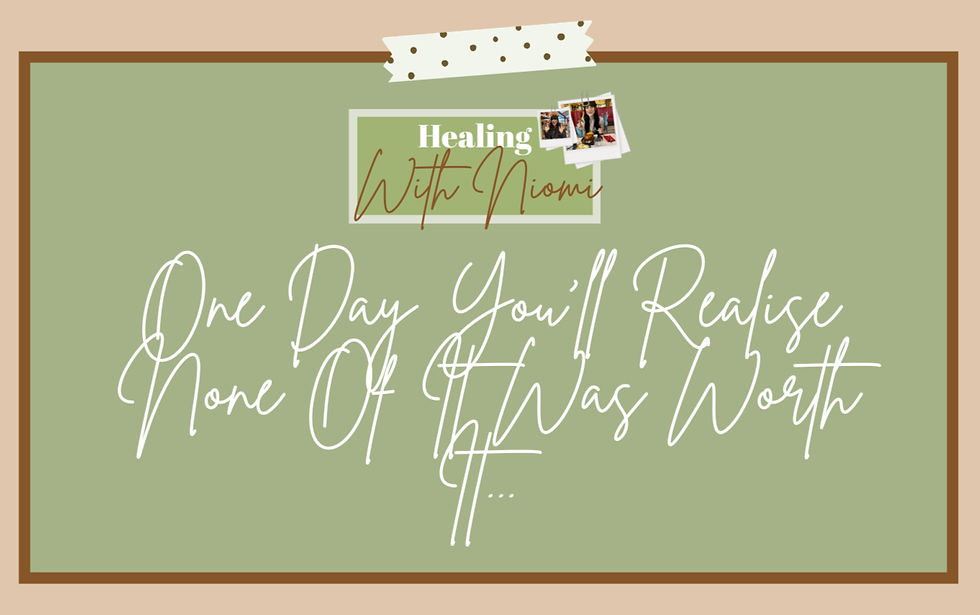 One Day You'll Realise None Of It Was Worth It...