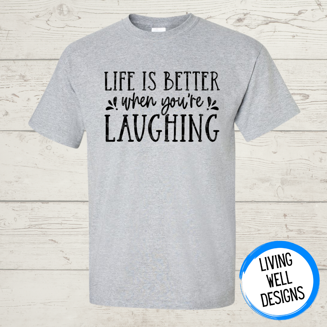 Life Is Better When Your Laughing T-Shirt