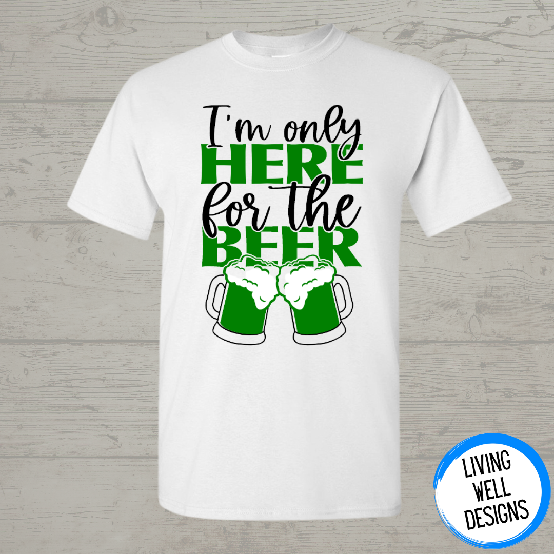 I'm Only Here For The Beer T-Shirt
