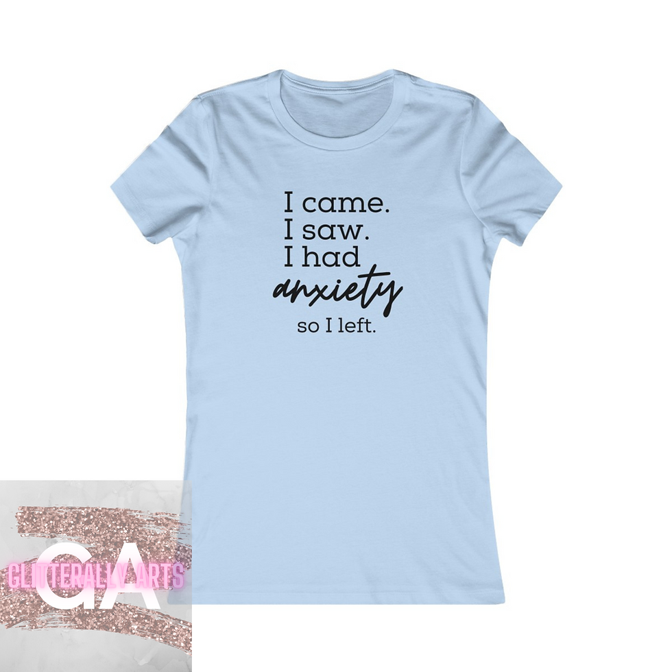 Thumbnail: I had Anxiety so I left. || Anxiety Tshirt || Women's Favorite Tee