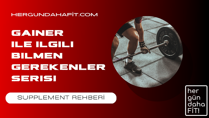 gainer ile ilgili bilmen gerekenler serisi