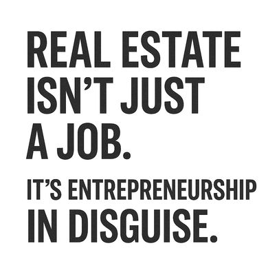 Bold black text on white reads: "Real estate isn't just a job. It's entrepreneurship in disguise." Text has an inspiring tone.