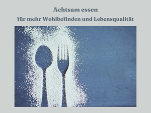 Achtsam Essen - ein Weg zu mehr Wohlbefinden