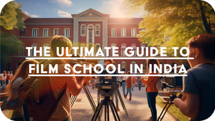 The Ultimate Guide to Film Schools in India: Which One Is Right for You?