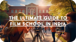 The Ultimate Guide to Film Schools in India: Which One Is Right for You?