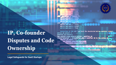 IP, Co-Founder Disputes, and Code Ownership: Legal Safeguards for SaaS Startups