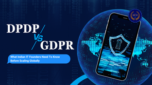 DPDP vs GDPR: What Indian IT Founders Should Know Before Going Global
