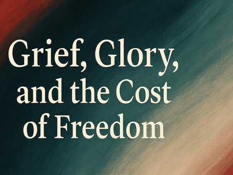 Grief, Glory, and the Cost of Freedom