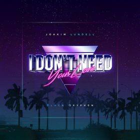 Joakim Lundell & Black Gryph0n | I Don´t Need Your Love