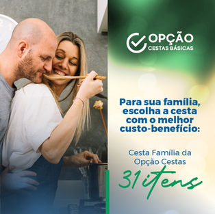 Para sua família, escolha a cesta com melhor custo-benefício: Cesta Família da Opção Cestas
