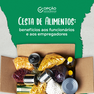 Cesta de Alimentos: Benefícios aos Funcionários e aos Empregadores