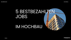 Die 5 bestbezahlten Jobs im Hochbau: Aufgaben und Gehälter im Überblick