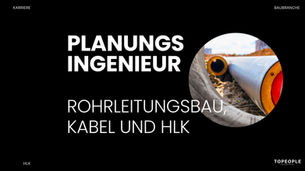 Planungsingenieur Rohrleitungsbau, Kabel und HLK: Aufgaben, Anforderungen und Gehalt
