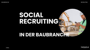 Social Recruiting im Bau: Wie Bauunternehmen über Social Media Fachkräfte gewinnen