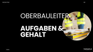 Oberbauleiter: Aufgaben, Gehalt und wie Sie diese Rolle erfolgreich besetzen