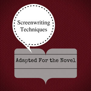Arts & Crafts: Screenwriting Techniques Adapted For the Novel