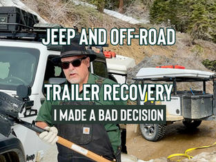 Awesome Camping Bad OffRoad Decision (Jeep & Trailer Rescue)
