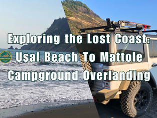 Exploring the Lost Coast: Usal Beach To Mattole Campground Overlanding