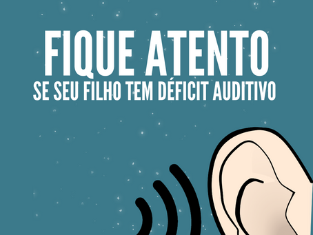 Fique atento se seu filho tem déficit auditivo