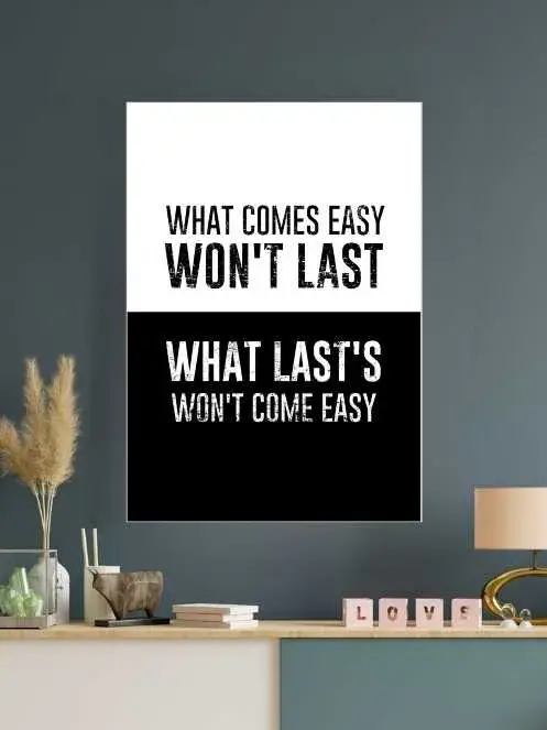 What Comes Easy Wont Last | Self Motivational Poster