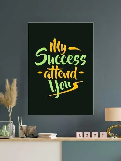 My Success attend you | Motivational Poster