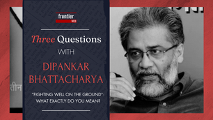 Dipankar Bhattacharya: Three Questions