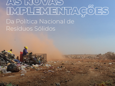 AS NOVAS IMPLEMENTAÇÕES DA POLÍTICA NACIONAL DE RESÍDUOS SÓLIDOS