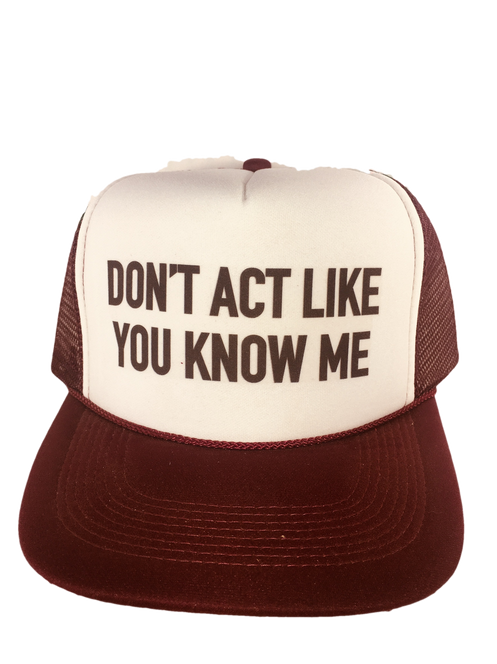 Don't Act Like You Know Me Trucker Hat