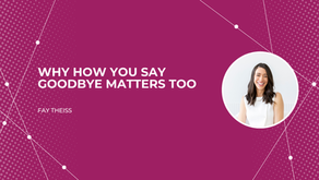 Why How You Say Goodbye Matters Too