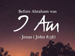 Jesus said, “Before Abraham Was Born, I AM!”